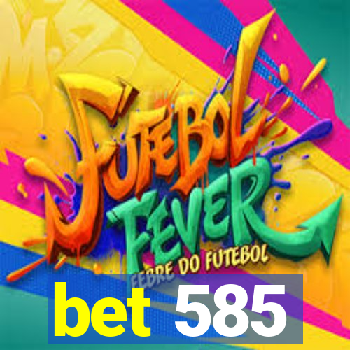 bet 585